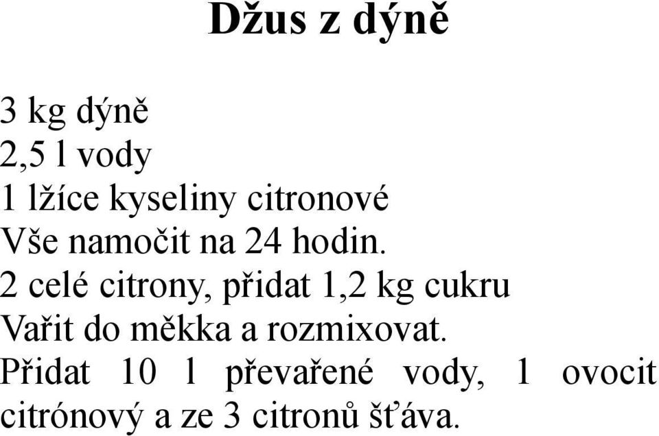 2 celé citrony, přidat 1,2 kg cukru Vařit do měkka a