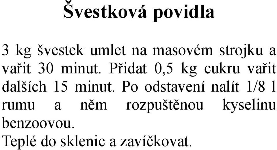 Přidat 0,5 kg cukru vařit dalších 15 minut.