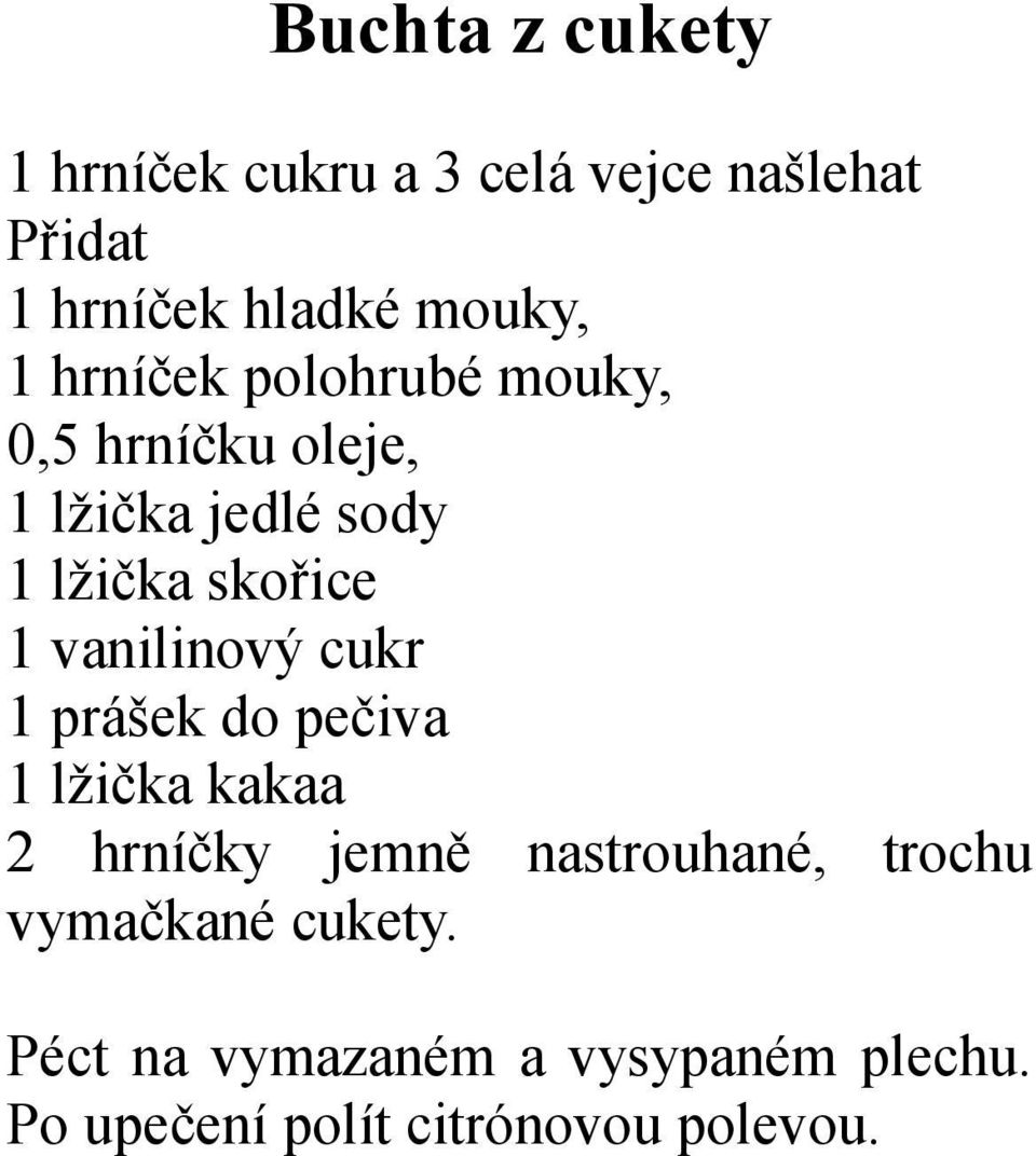 vanilinový cukr 1 prášek do pečiva 1 lžička kakaa 2 hrníčky jemně nastrouhané, trochu