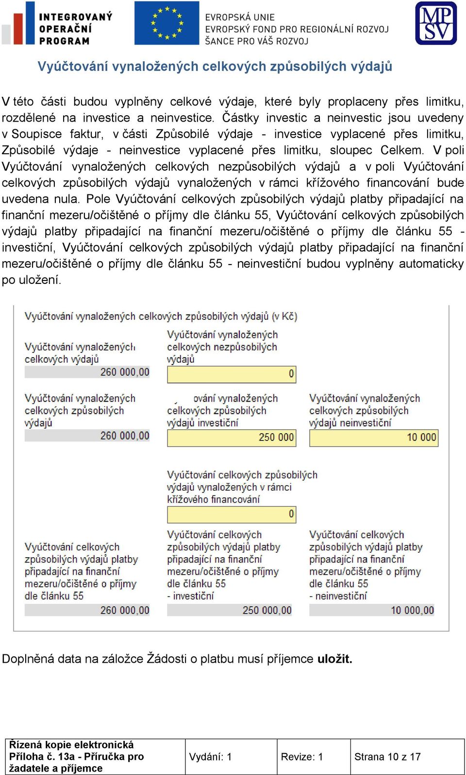 V poli Vyúčtování vynaložených celkových nezpůsobilých výdajů a v poli Vyúčtování celkových způsobilých výdajů vynaložených v rámci křížového financování bude uvedena nula.