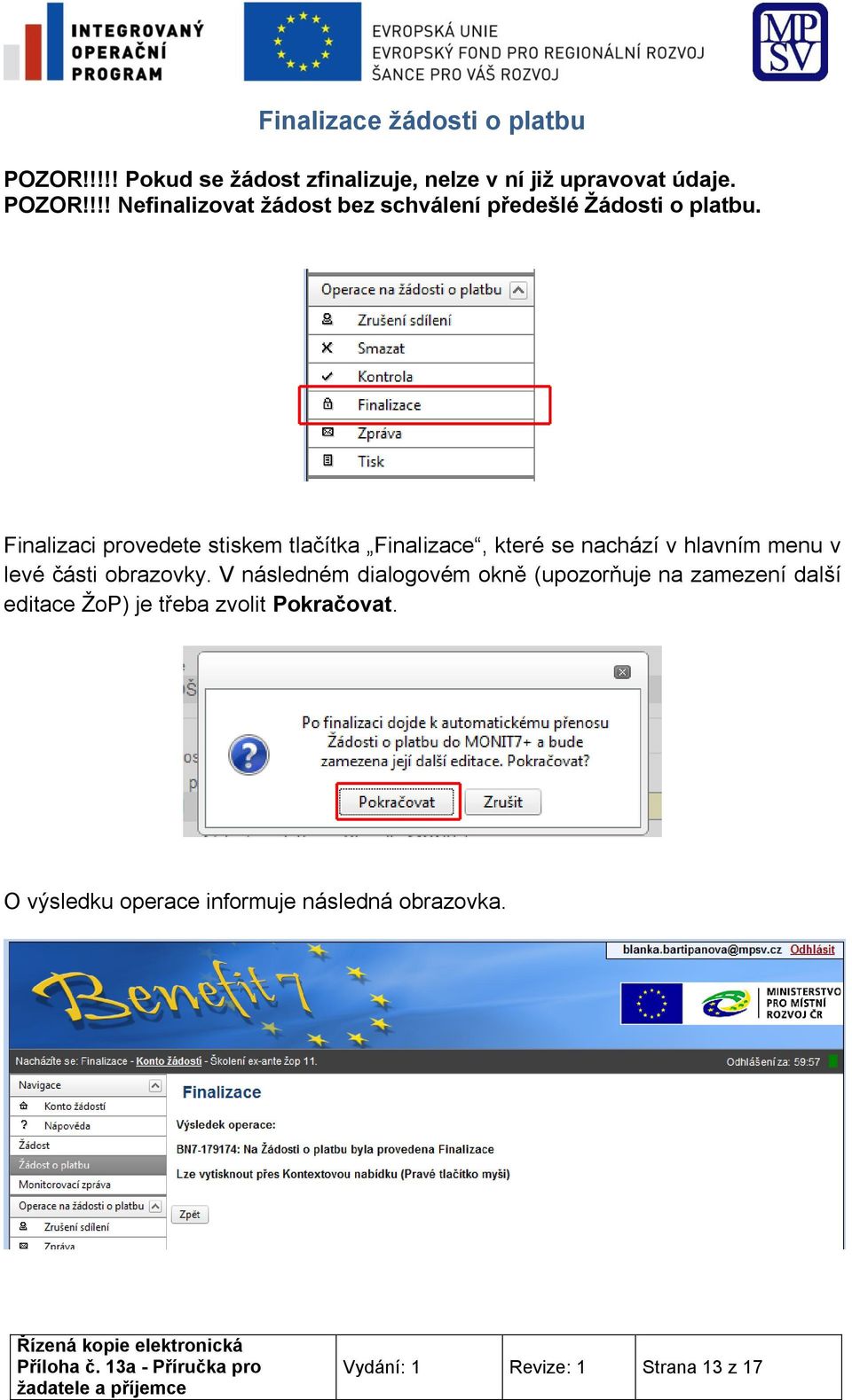 V následném dialogovém okně (upozorňuje na zamezení další editace ŽoP) je třeba zvolit Pokračovat.