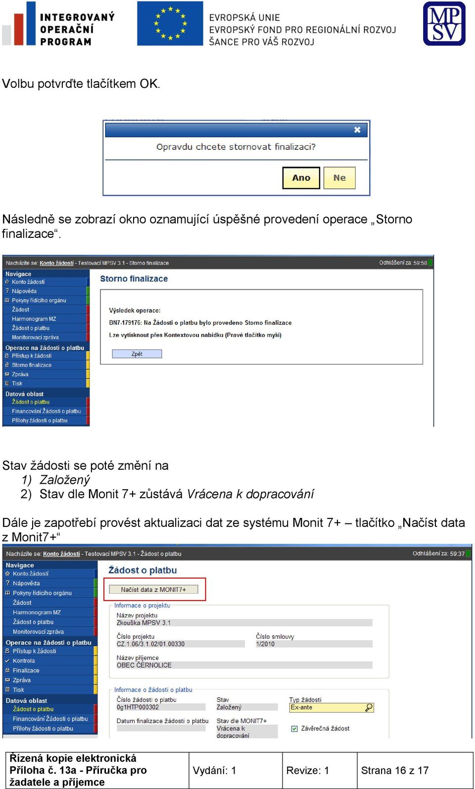 Stav žádosti se poté změní na 1) Založený 2) Stav dle Monit 7+ zůstává Vrácena k