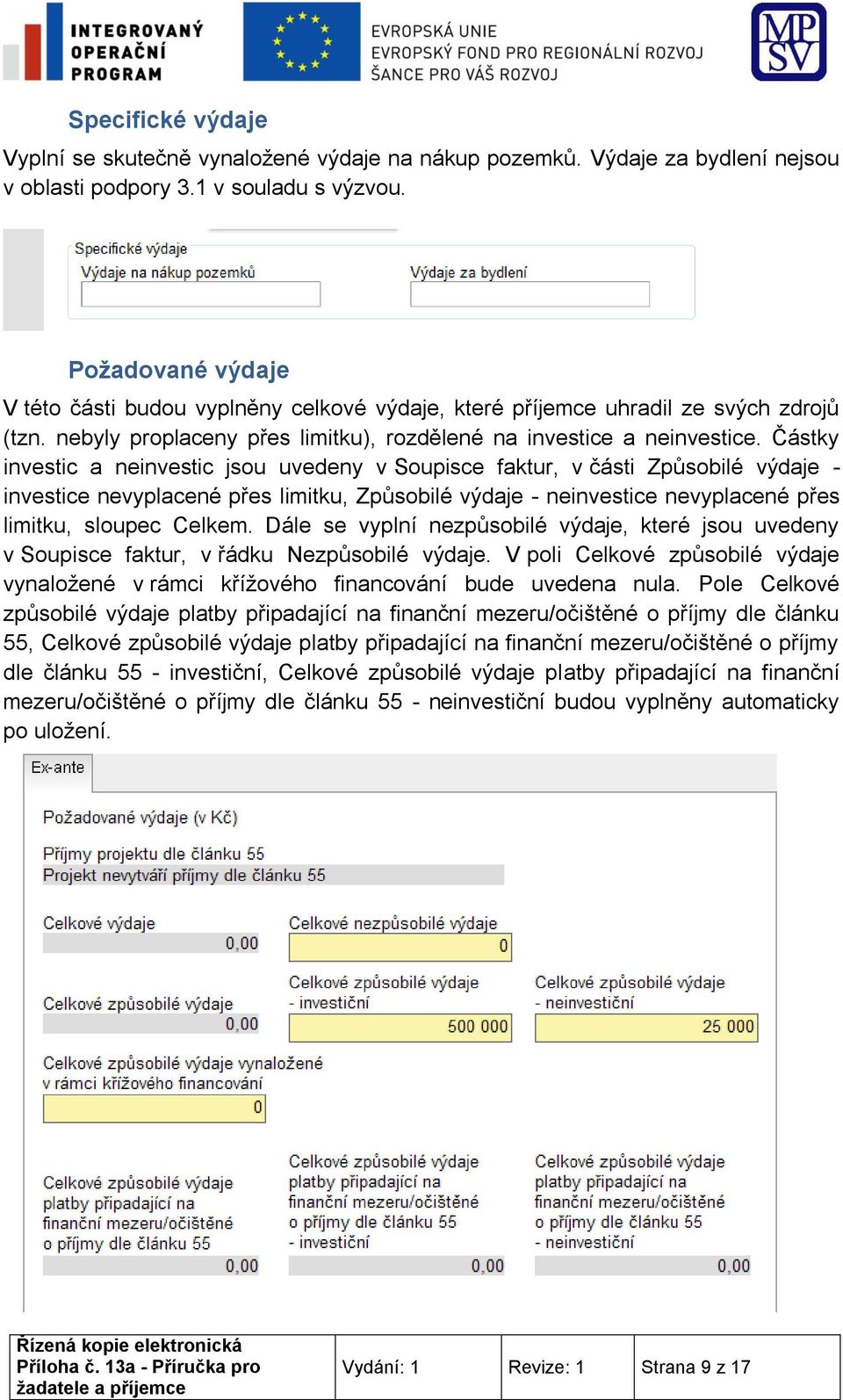 Částky investic a neinvestic jsou uvedeny v Soupisce faktur, v části Způsobilé výdaje - investice nevyplacené přes limitku, Způsobilé výdaje - neinvestice nevyplacené přes limitku, sloupec Celkem.