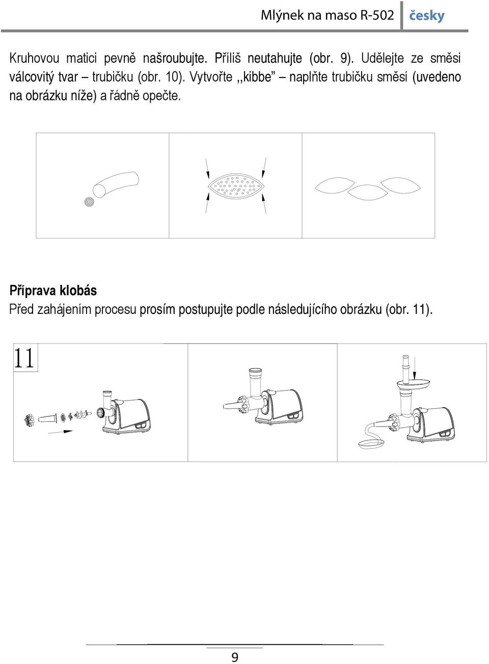 Vytvořte,,kibbe naplňte trubičku směsí (uvedeno na obrázku níže) a řádně