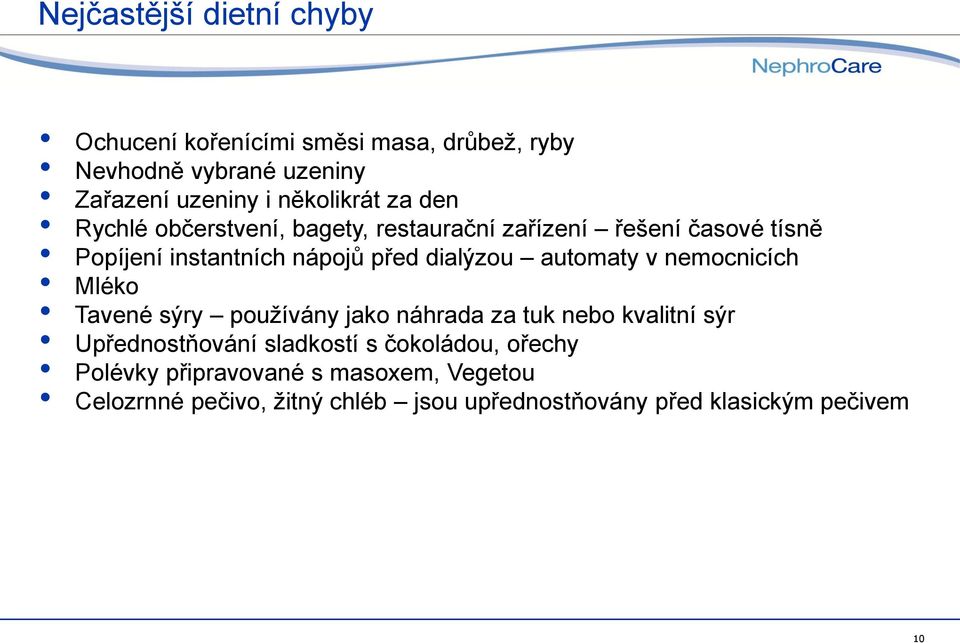 dialýzou automaty v nemocnicích Mléko Tavené sýry používány jako náhrada za tuk nebo kvalitní sýr Upřednostňování sladkostí