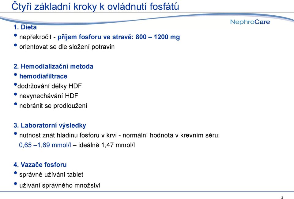 Hemodializační metoda hemodiafiltrace dodržování délky HDF nevynechávání HDF nebránit se prodloužení 3.