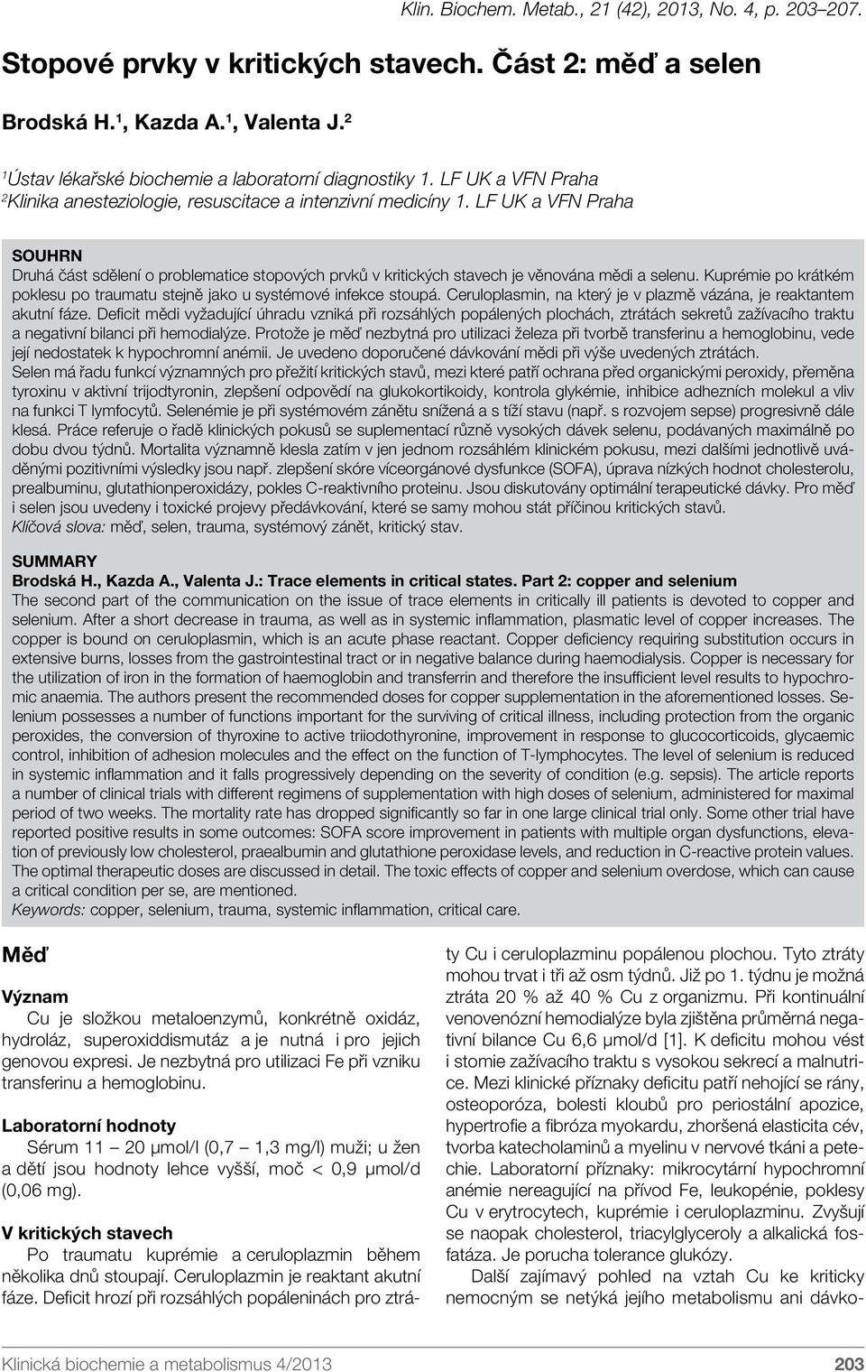 LF UK a VFN Praha SOUHRN Druhá část sdělení o problematice stopových prvků v kritických stavech je věnována mědi a selenu.