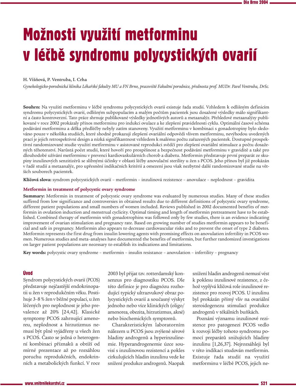 Souhrn: Na využití metforminu v léčbě syndromu polycystických ovarií existuje řada studií.