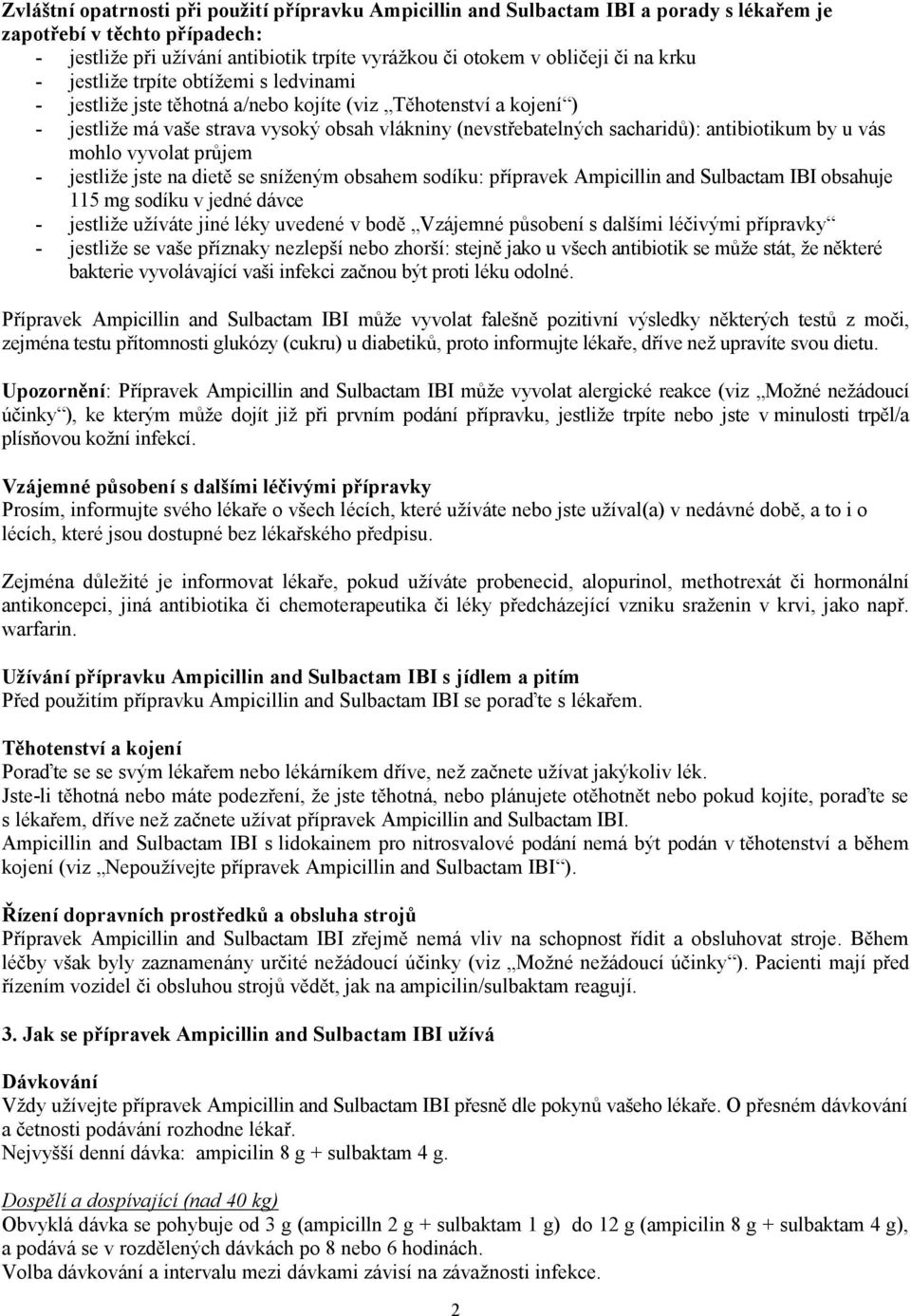 antibiotikum by u vás mohlo vyvolat průjem - jestliže jste na dietě se sníženým obsahem sodíku: přípravek Ampicillin and Sulbactam IBI obsahuje 115 mg sodíku v jedné dávce - jestliže užíváte jiné