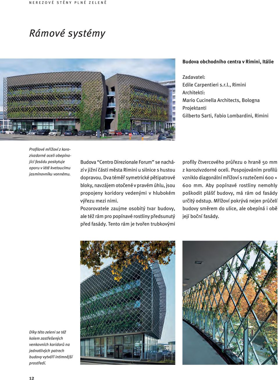 Edile Carpentieri s.r.l., Rimini Architekti: Mario Cucinella Architects, Bologna Projektanti Gilberto Sarti, Fabio Lombardini, Rimini Profilové mřížoví z korozivzdorné oceli obepínající fasádu