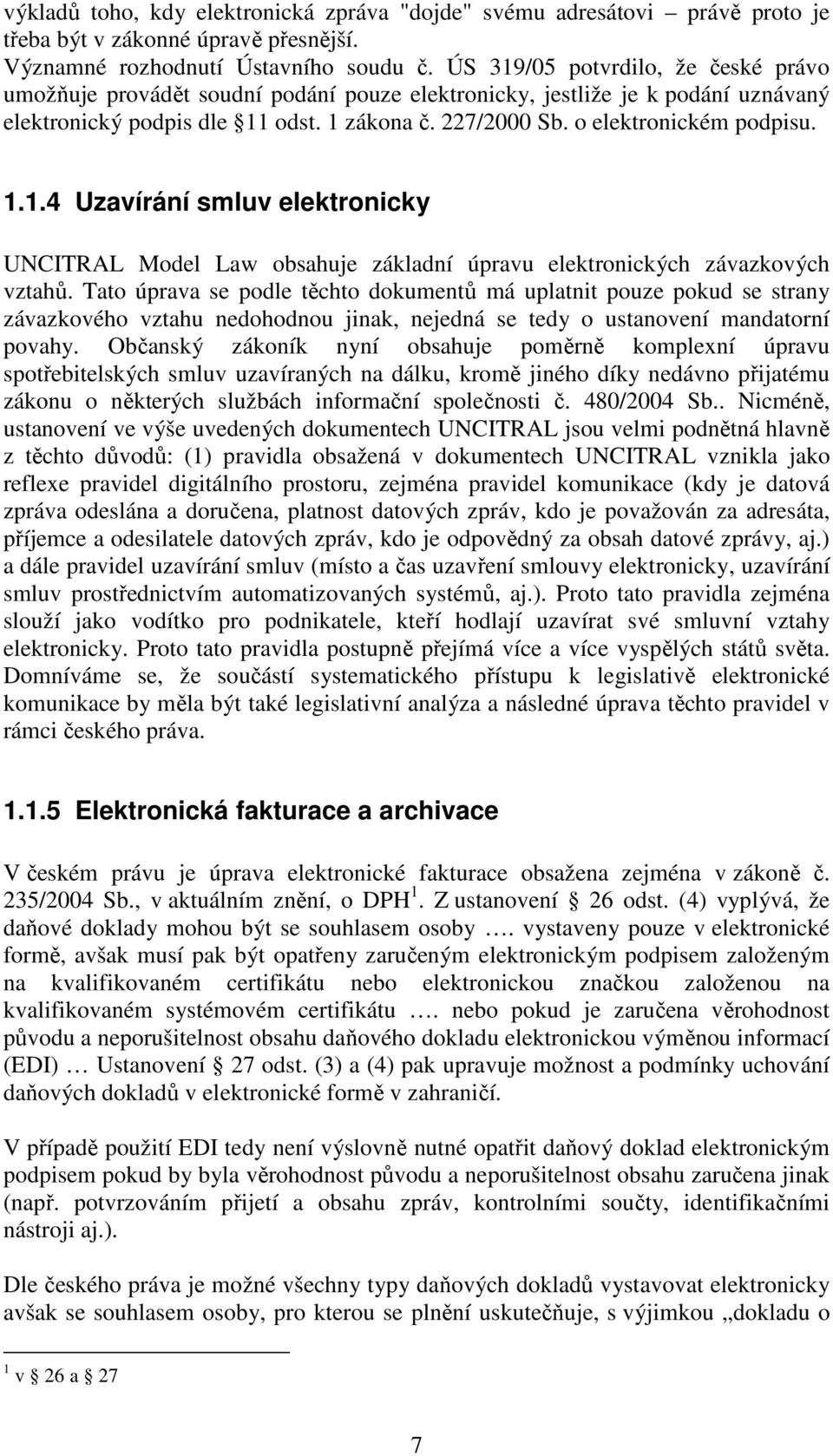 1.1.4 Uzavírání smluv elektronicky UNCITRAL Model Law obsahuje základní úpravu elektronických závazkových vztahů.