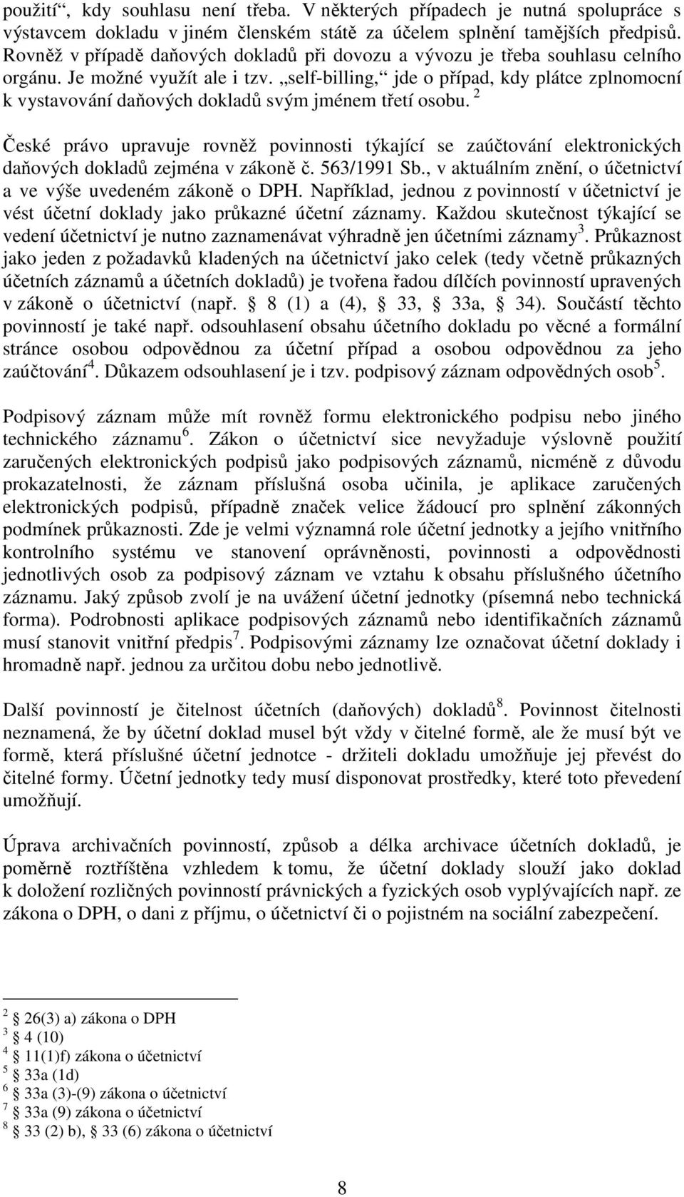 self-billing, jde o případ, kdy plátce zplnomocní k vystavování daňových dokladů svým jménem třetí osobu.