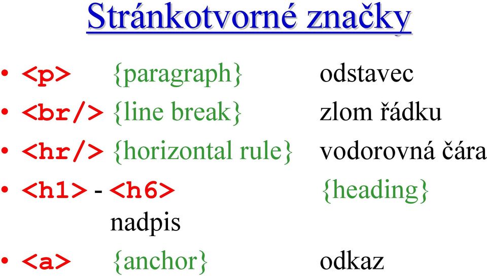 {horizontal rule} <h1> - <h6> nadpis