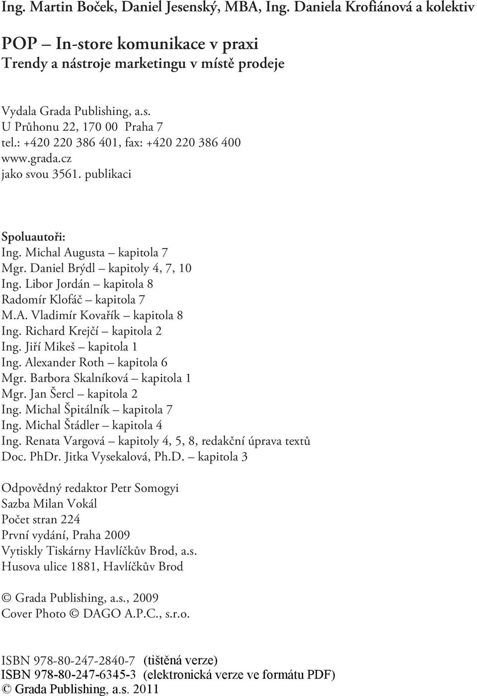 Libor Jordán kapitola 8 Radomír Klofáè kapitola 7 M.A. Vladimír Kovaøík kapitola 8 Ing. Richard Krejèí kapitola 2 Ing. Jiøí Mikeš kapitola 1 Ing. Alexander Roth kapitola 6 Mgr.