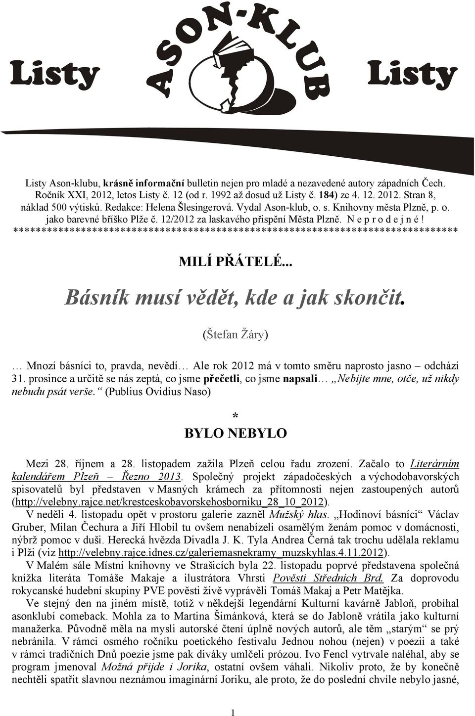 .. Básník musí vědět, kde a jak skončit. (Štefan Žáry) Mnozí básníci to, pravda, nevědí Ale rok 2012 má v tomto směru naprosto jasno odchází 31.