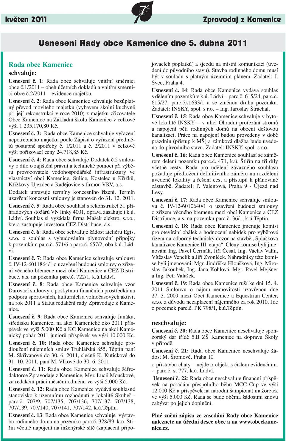 2: Rada obce Kamenice schvaluje bezúplatný převod movitého majetku (vybavení školní kuchyně při její rekonstrukci v roce 2010) z majetku zřizovatele Obce Kamenice na Základní školu Kamenice v celkové