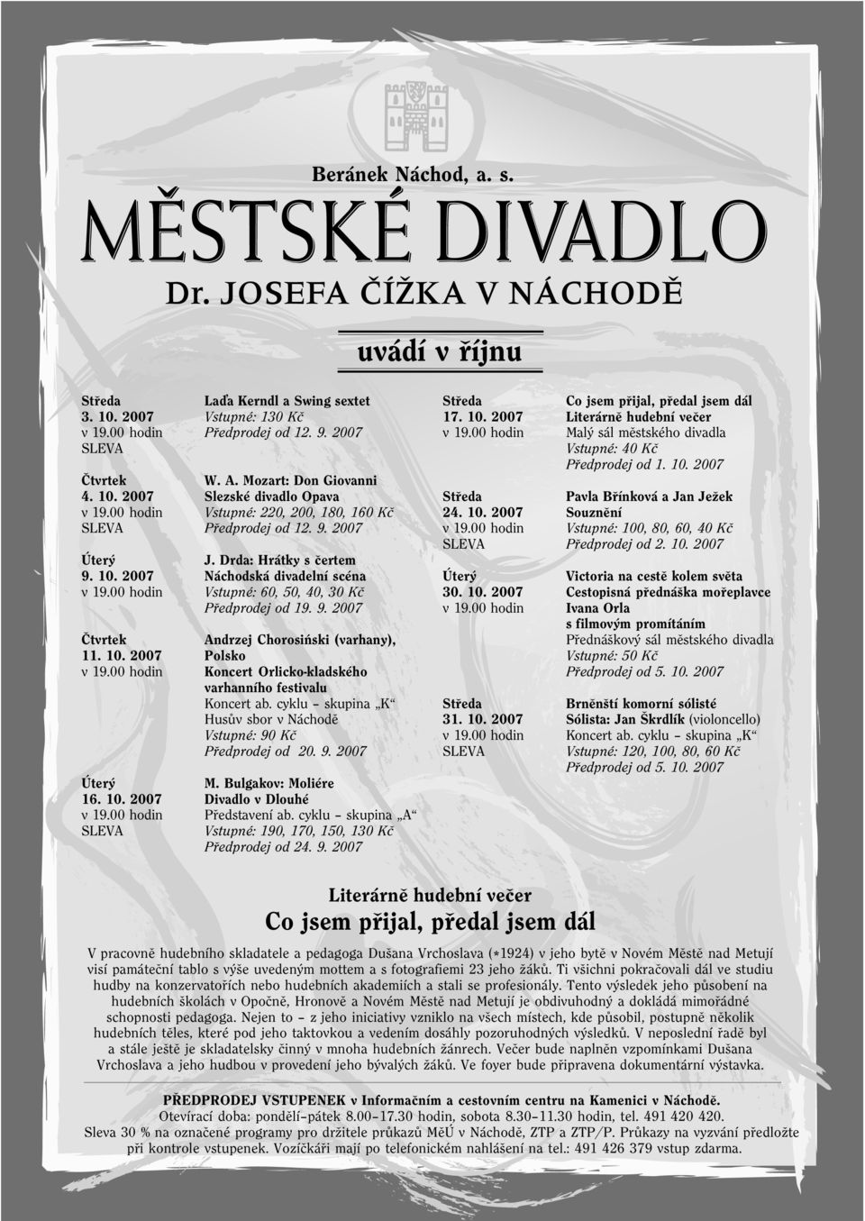 Drda: Hrátky s èertem Náchodská divadelní scéna Vstupné: 60, 50, 40, 30 Kè Pøedprodej od 19. 9. 2007 Andrzej Chorosiñski (varhany), Polsko Koncert Orlicko-kladského varhanního festivalu Koncert ab.