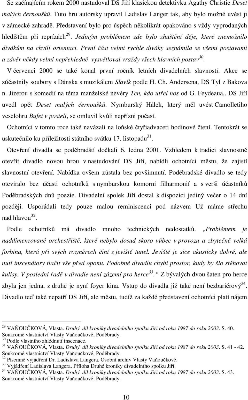 První část velmi rychle diváky seznámila se všemi postavami a závěr někdy velmi nepřehledně vysvětloval vraždy všech hlavních postav 30.