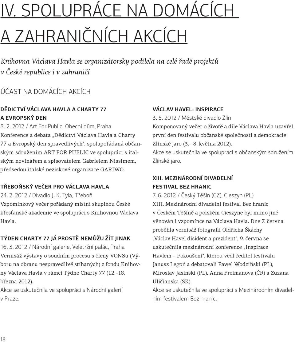 2012 / Art For Public, Obecní dům, Praha Konference a debata Dědictví Václava Havla a Charty 77 a Evropský den spravedlivých, spolupořádaná občanským sdružením ART FOR PUBLIC ve spolupráci s italským