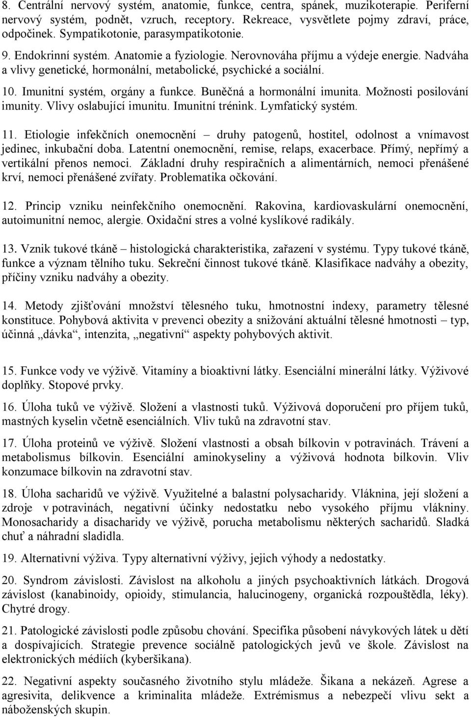 Imunitní systém, orgány a funkce. Buněčná a hormonální imunita. Možnosti posilování imunity. Vlivy oslabující imunitu. Imunitní trénink. Lymfatický systém. 11.