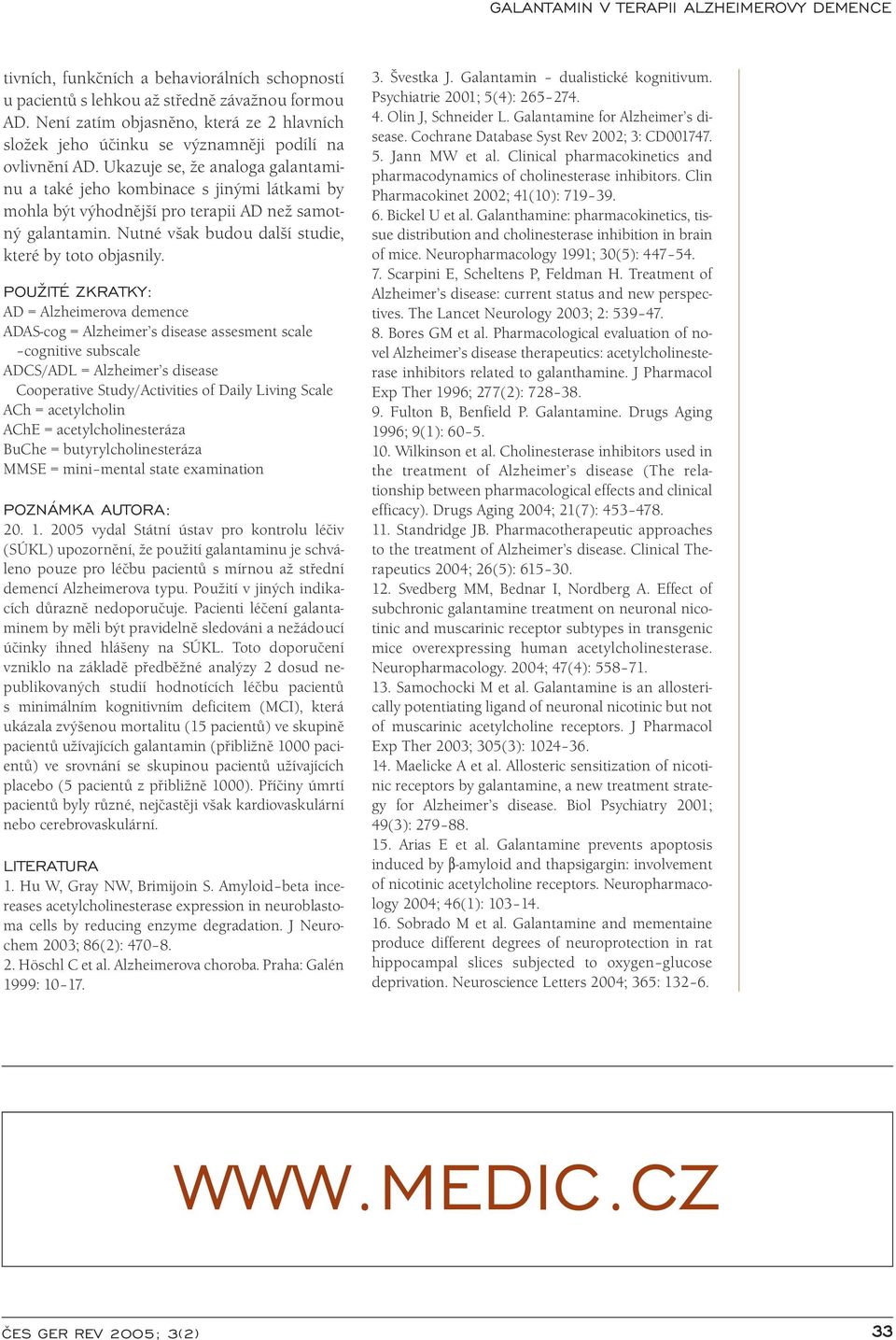 POU ITÉ ZKRATKY: AD = Alzheimerova demence ADAS-cog = Alzheimer s disease assesment scale cognitive subscale ADCS/ADL = Alzheimer s disease Cooperative Study/Activities of Daily Living Scale ACh =