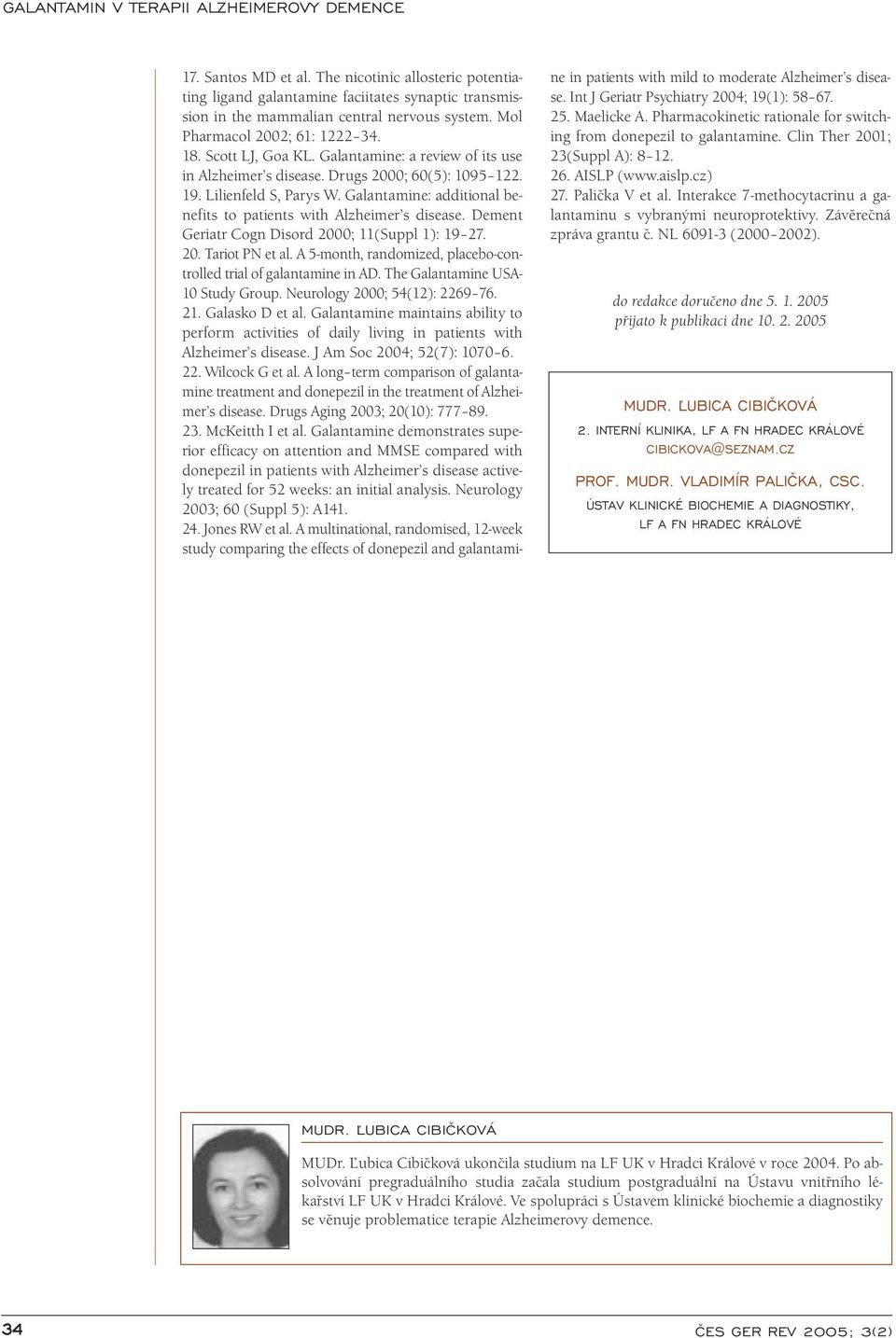 Galantamine: additional benefits to patients with Alzheimer s disease. Dement Geriatr Cogn Disord 2000; 11(Suppl 1): 19 27. 20. Tariot PN et al.