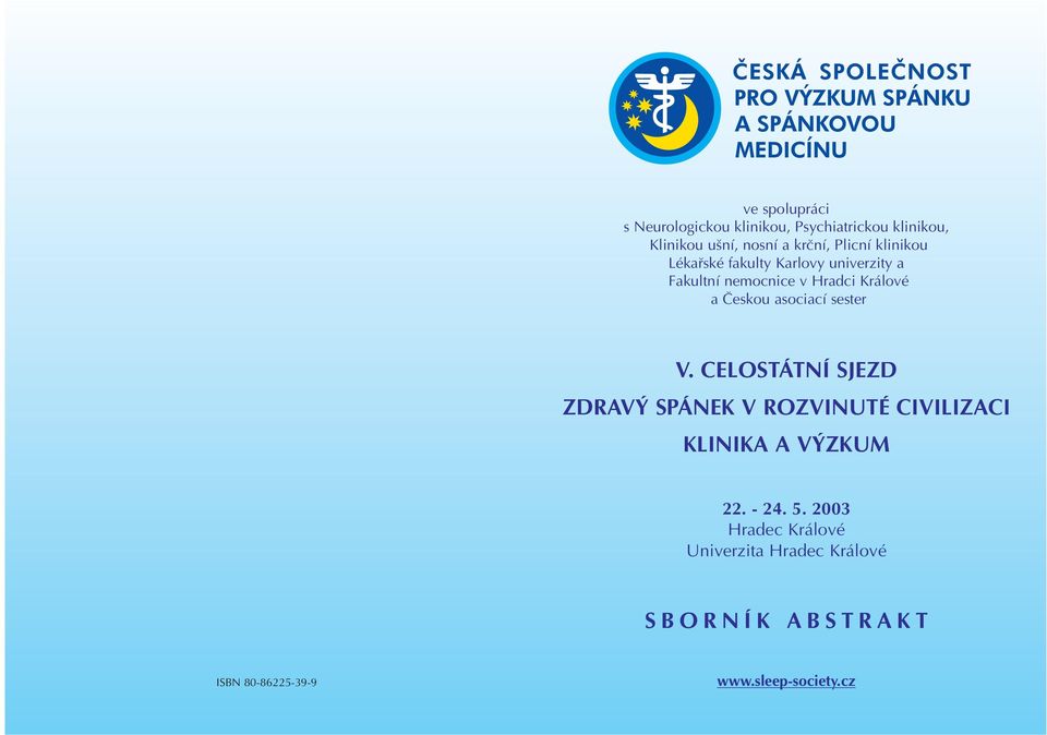 asociací sester V. CELOSTÁTNÍ SJEZD ZDRAV SPÁNEK V ROZVINUTÉ CIVILIZACI KLINIKA A V ZKUM 22. - 24.