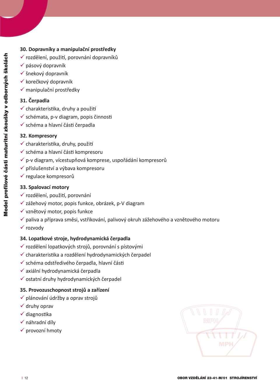 Kompresory charakteristika, druhy, použití schéma a hlavní části kompresoru p-v diagram, vícestupňová komprese, uspořádání kompresorů příslušenství a výbava kompresoru regulace kompresorů 33.