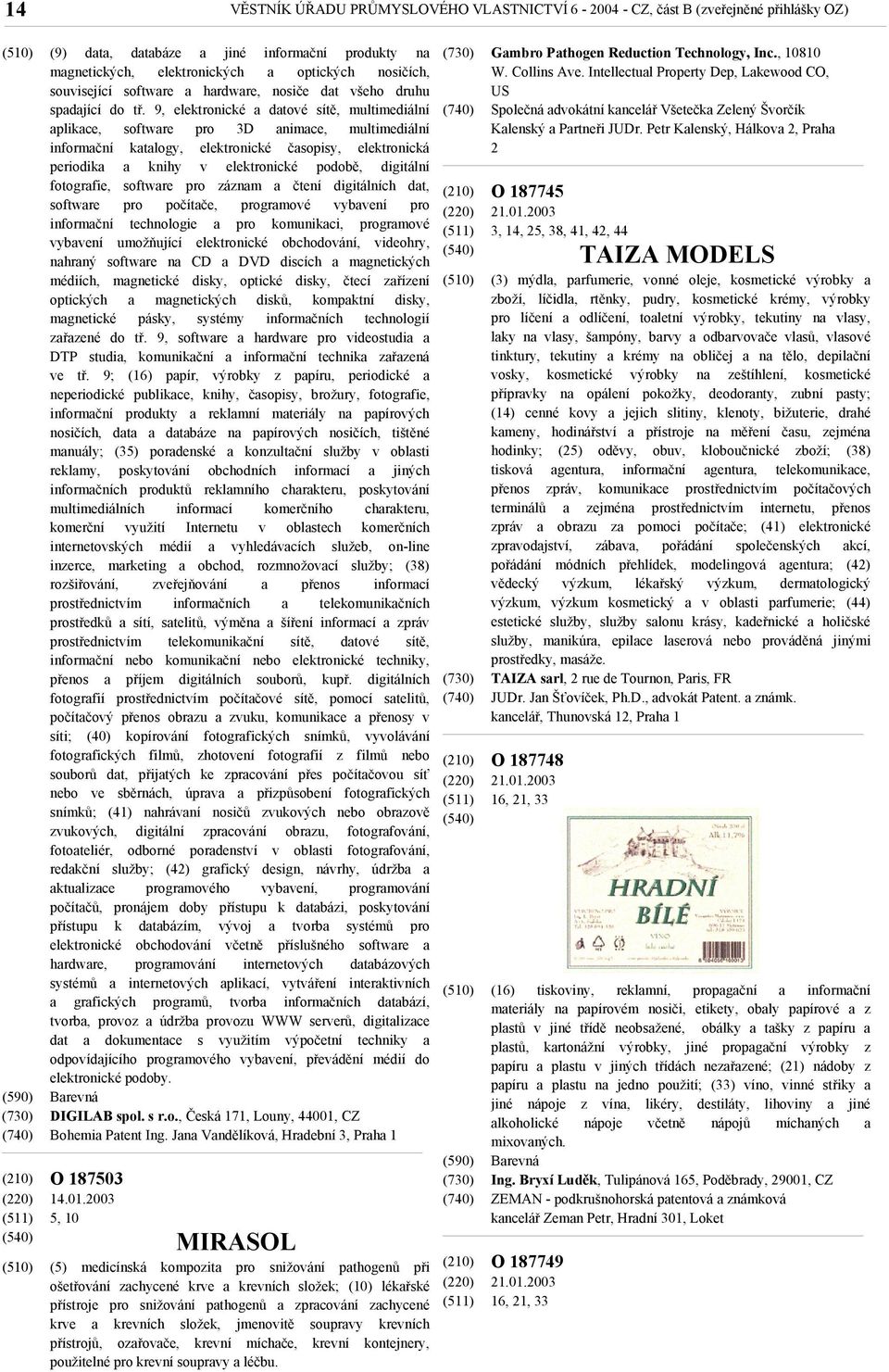 9, elektronické a datové sítě, multimediální aplikace, software pro 3D animace, multimediální informační katalogy, elektronické časopisy, elektronická periodika a knihy v elektronické podobě,