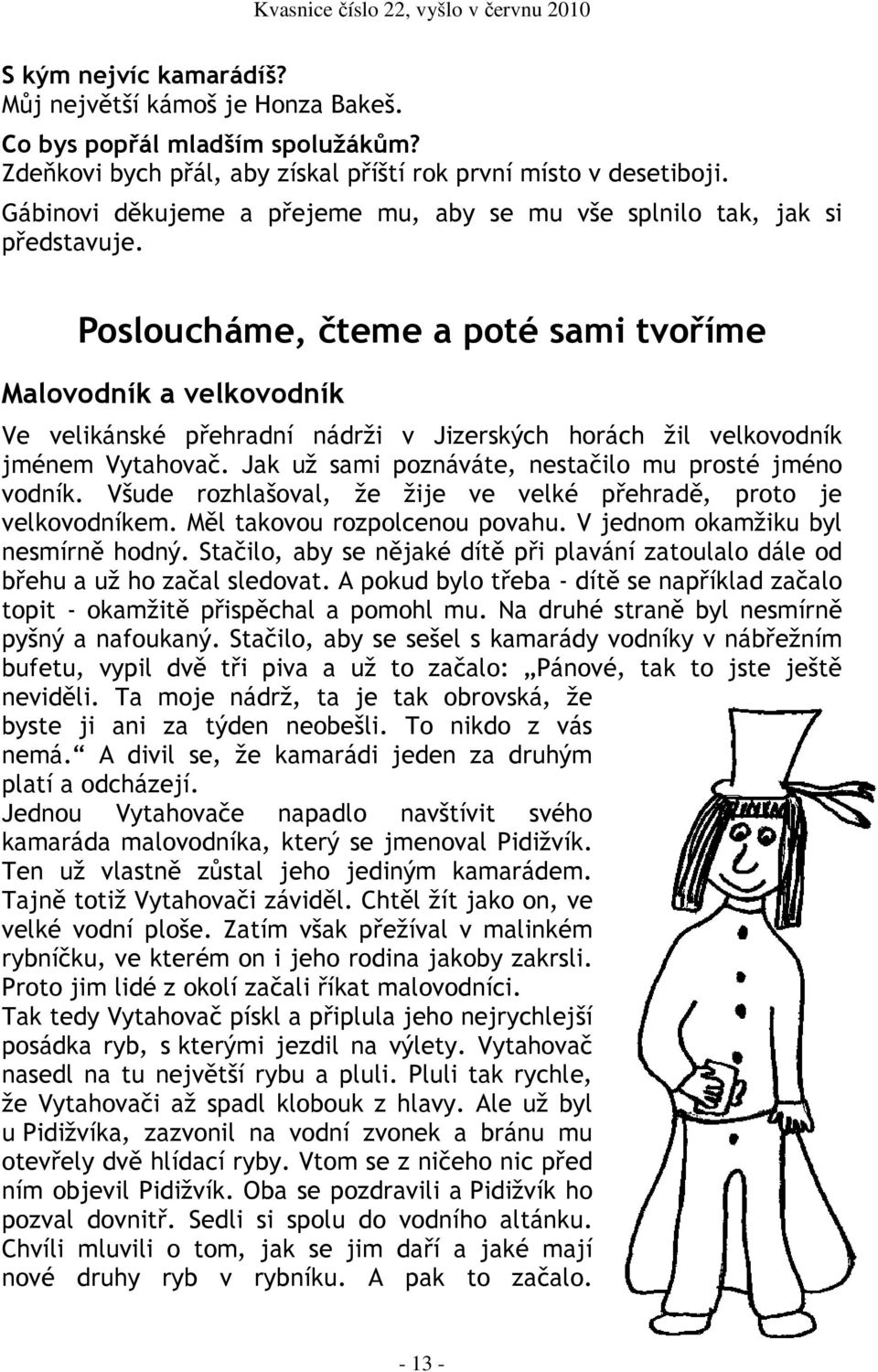 Posloucháme, čteme a poté sami tvoříme Malovodník a velkovodník Ve velikánské přehradní nádrži v Jizerských horách žil velkovodník jménem Vytahovač.