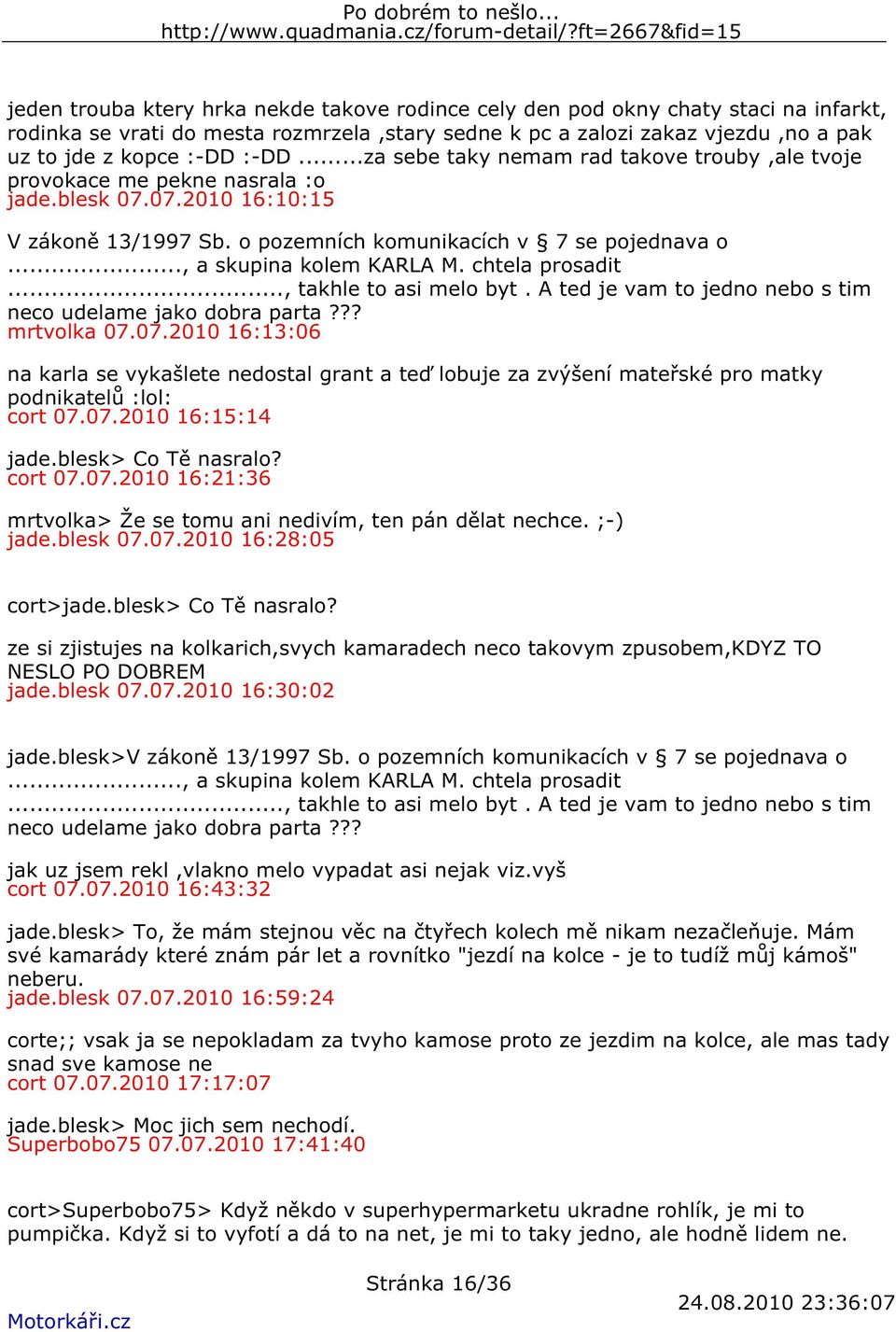 .., a skupina kolem KARLA M. chtela prosadit..., takhle to asi melo byt. A ted je vam to jedno nebo s tim neco udelame jako dobra parta??? mrtvolka 07.