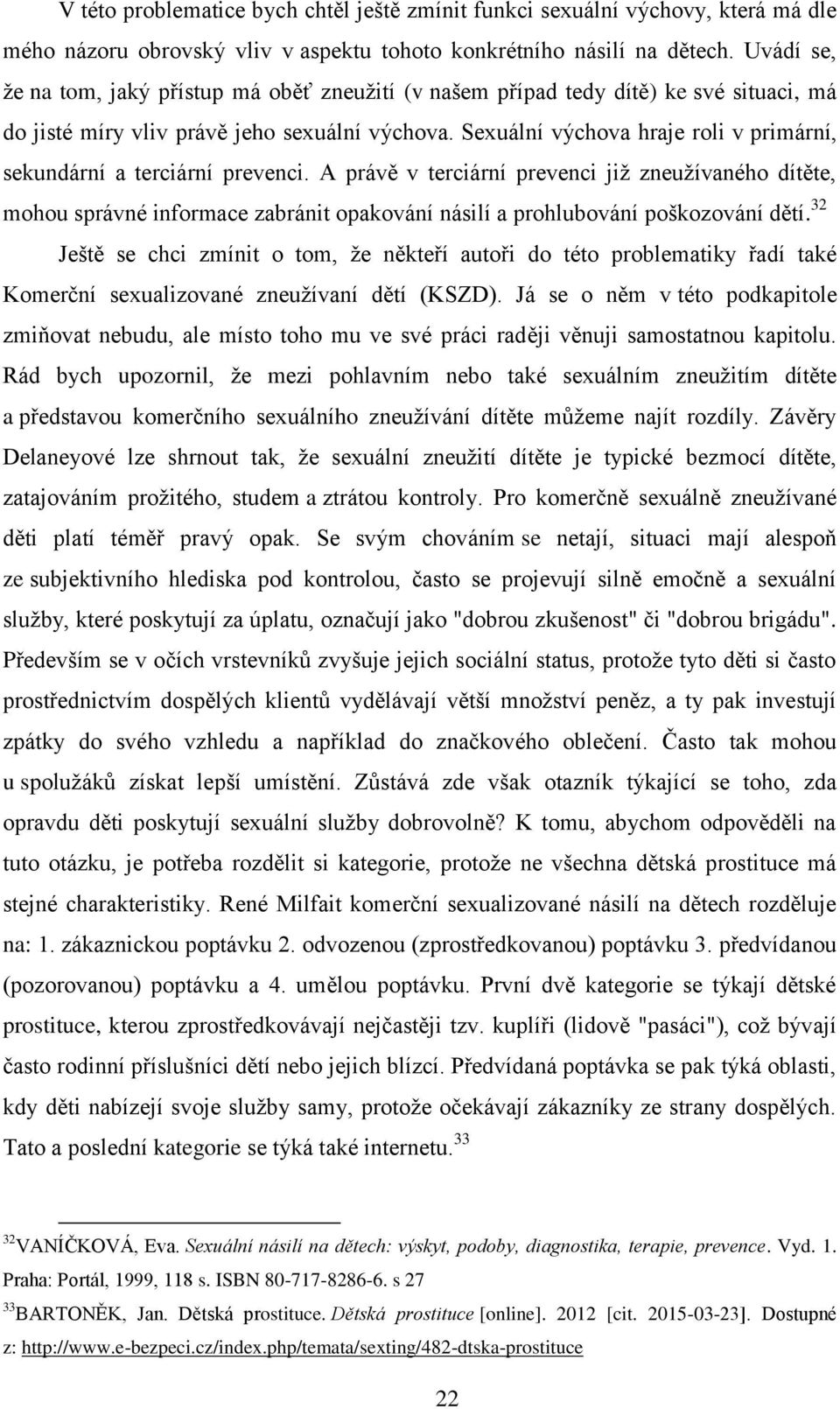 Sexuální výchova hraje roli v primární, sekundární a terciární prevenci.