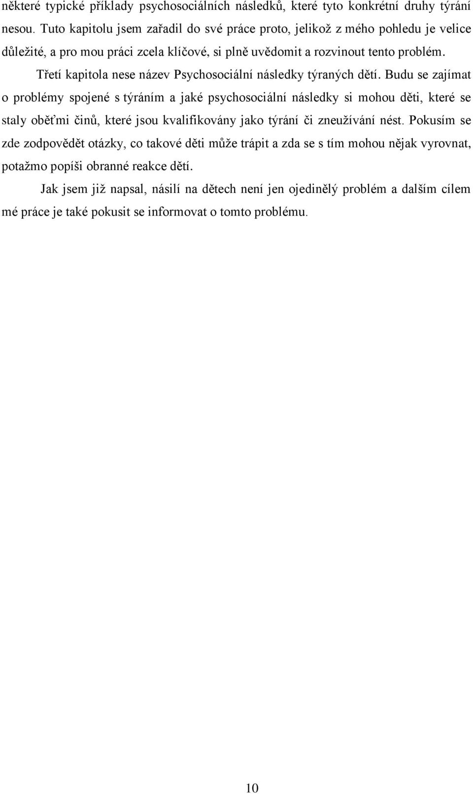 Třetí kapitola nese název Psychosociální následky týraných dětí.