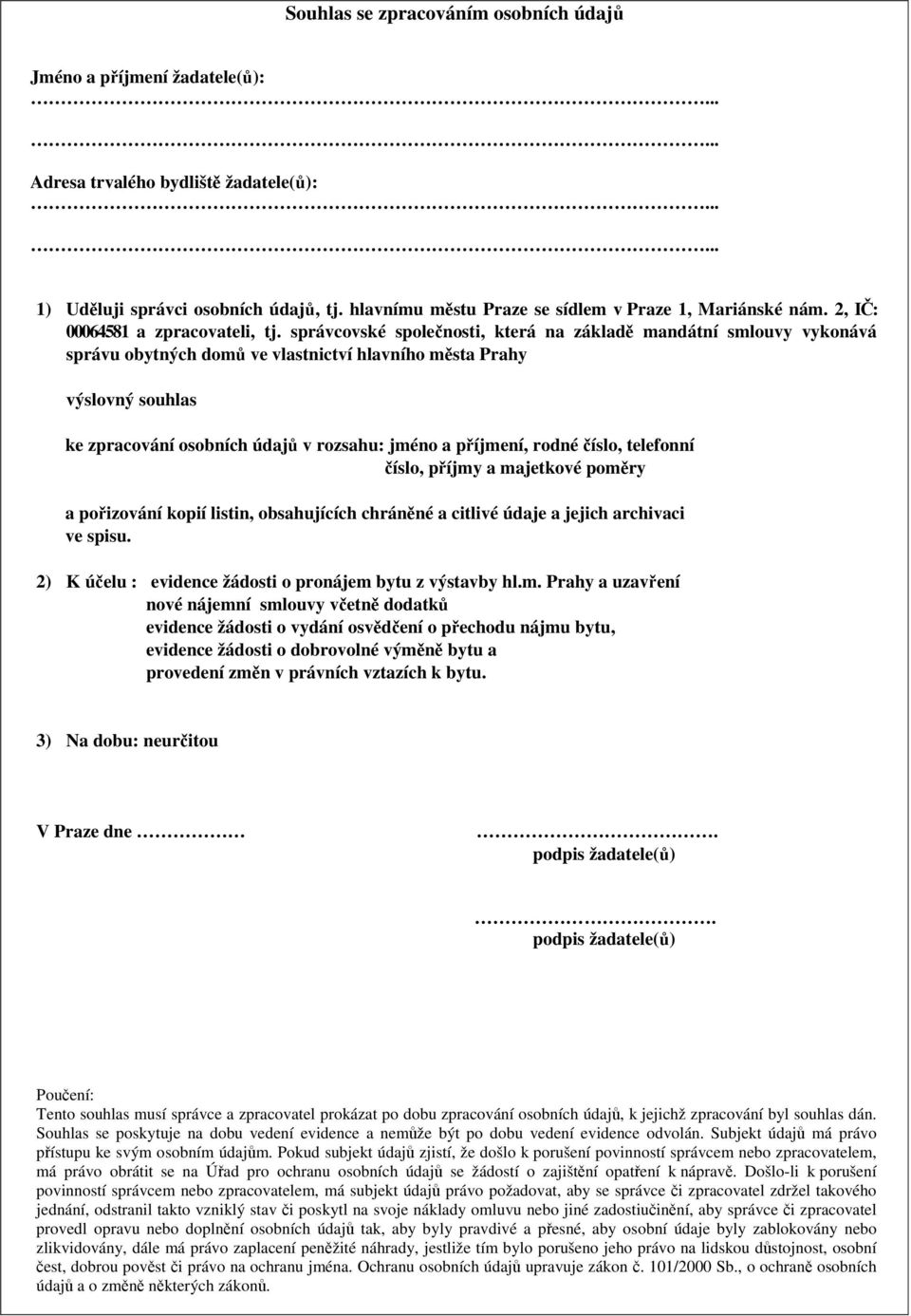 správcovské společnosti, která na základě mandátní smlouvy vykonává správu obytných domů ve vlastnictví hlavního města Prahy výslovný souhlas ke zpracování osobních údajů v rozsahu: jméno a příjmení,