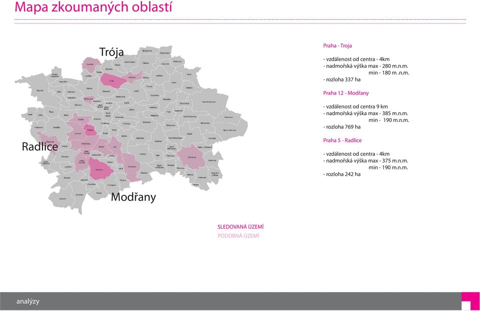 n.m. - rozloha 769 ha Radlice Praha 5 - Radlice - vzdálenost od centra - 4km - nadmořská výška max - 375 m.