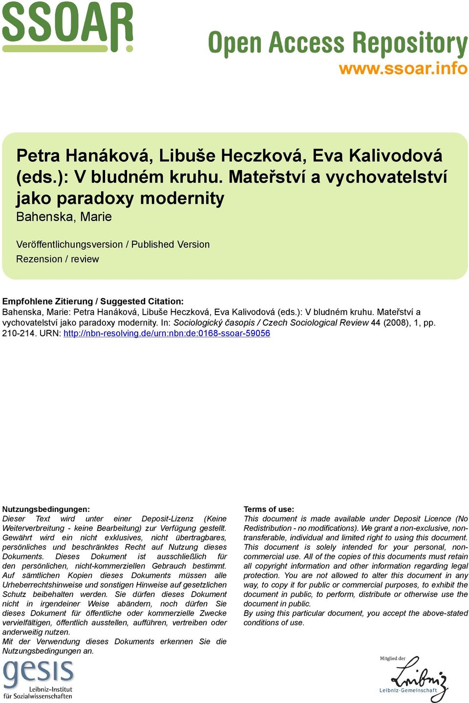 Hanáková, Libuše Heczková, Eva Kalivodová (eds.): V bludném kruhu. Mateřství a vychovatelství jako paradoxy modernity. In: Sociologický časopis / Czech Sociological Review 44 (2008), 1, pp. 210-214.