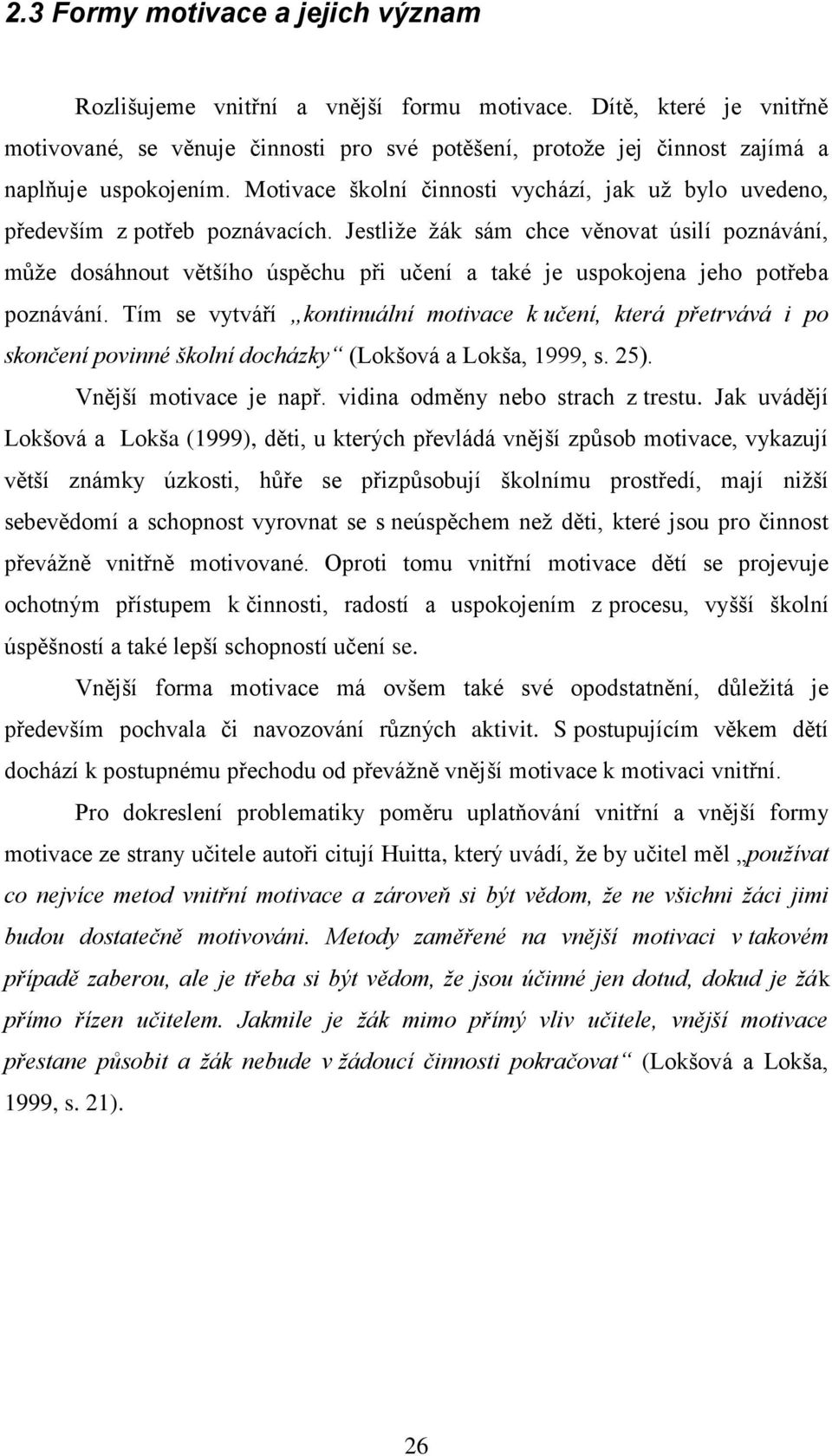 Motivace školní činnosti vychází, jak uţ bylo uvedeno, především z potřeb poznávacích.