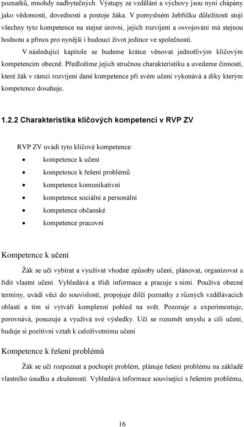 V následující kapitole se budeme krátce věnovat jednotlivým klíčovým kompetencím obecně.