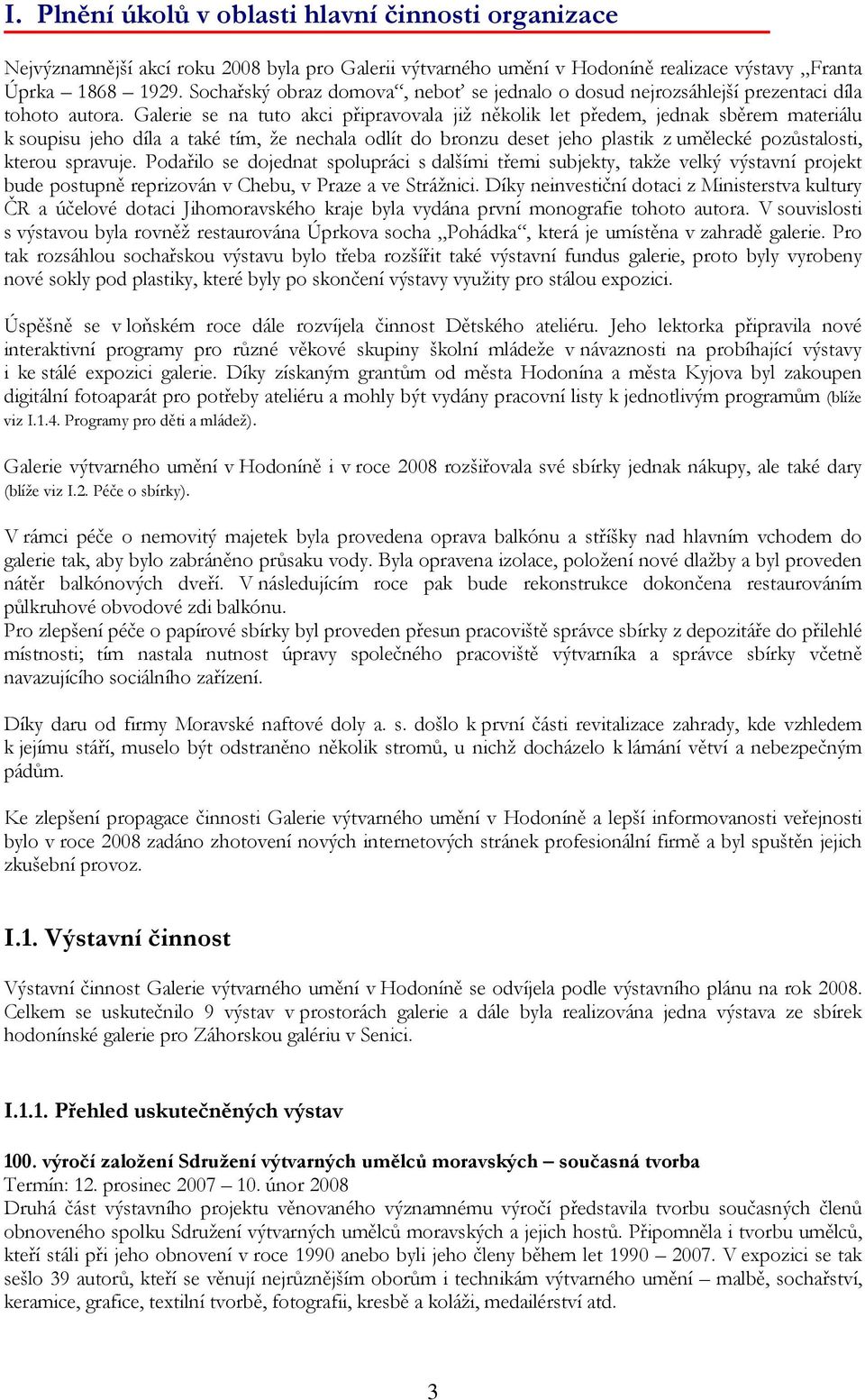 Galerie se na tuto akci připravovala již několik let předem, jednak sběrem materiálu k soupisu jeho díla a také tím, že nechala odlít do bronzu deset jeho plastik z umělecké pozůstalosti, kterou