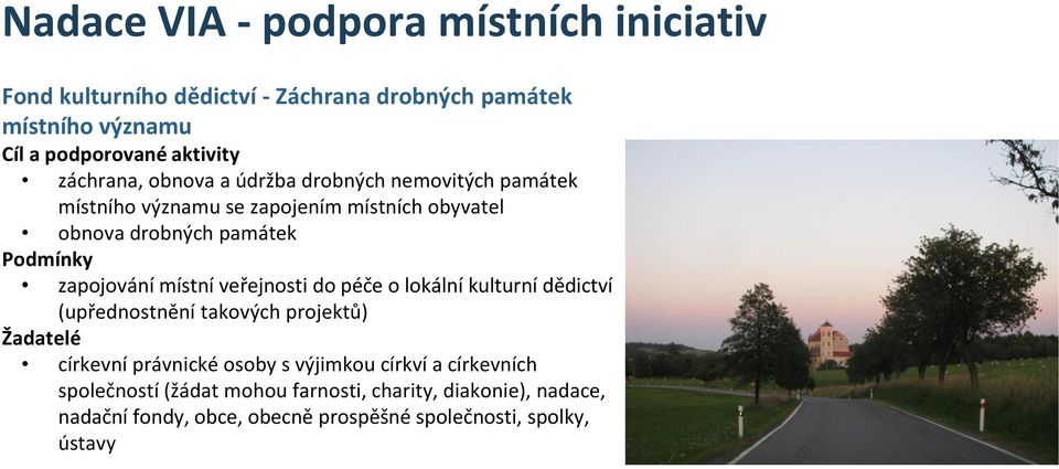 místní veřejnosti do péče o lokální kulturní dědictví (upřednostnění takových projektů) církevní právnické osoby s výjimkou církví a