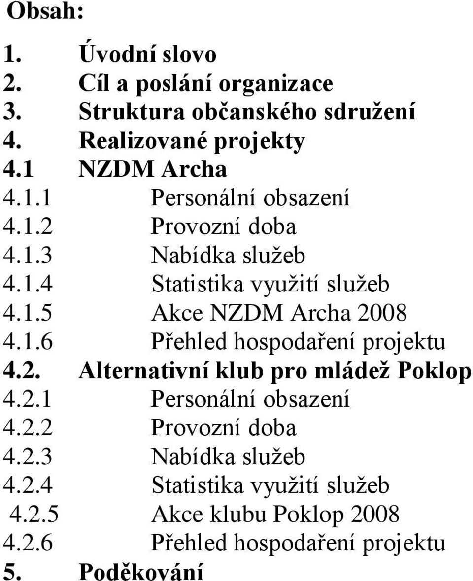 1.6 Přehled hospodaření projektu 4.2. Alternativní klub pro mládež Poklop 4.2.1 Personální obsazení 4.2.2 Provozní doba 4.2.3 Nabídka služeb 4.