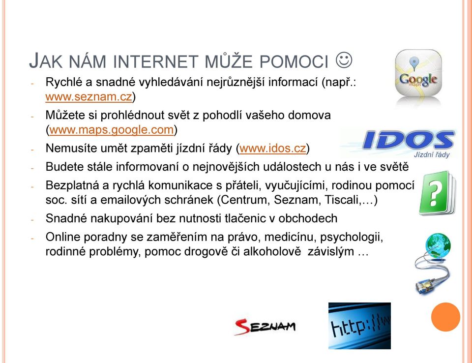 cz) - Budete stále informovaní o nejnovějších událostech u nás i ve světě - Bezplatná a rychlá komunikace s přáteli, vyučujícími, rodinou pomocí soc.