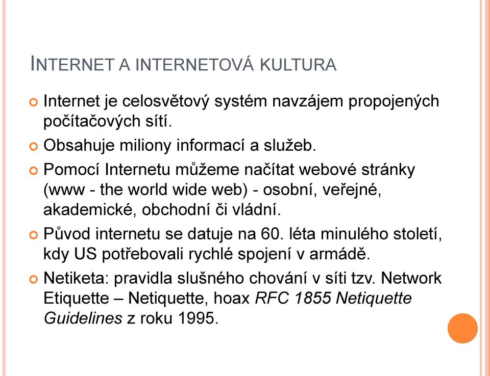 Pomocí Internetu můţeme načítat webové stránky (www - the world wide web) - osobní, veřejné, akademické, obchodní či