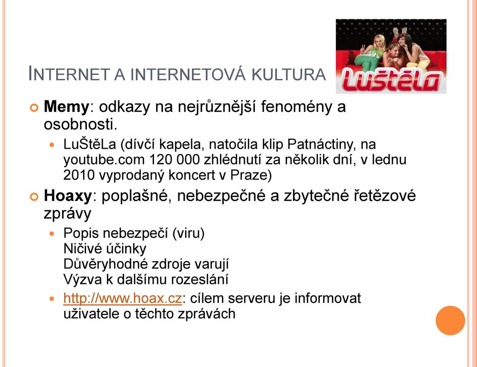 com 120 000 zhlédnutí za několik dní, v lednu 2010 vyprodaný koncert v Praze) Hoaxy: poplašné, nebezpečné a