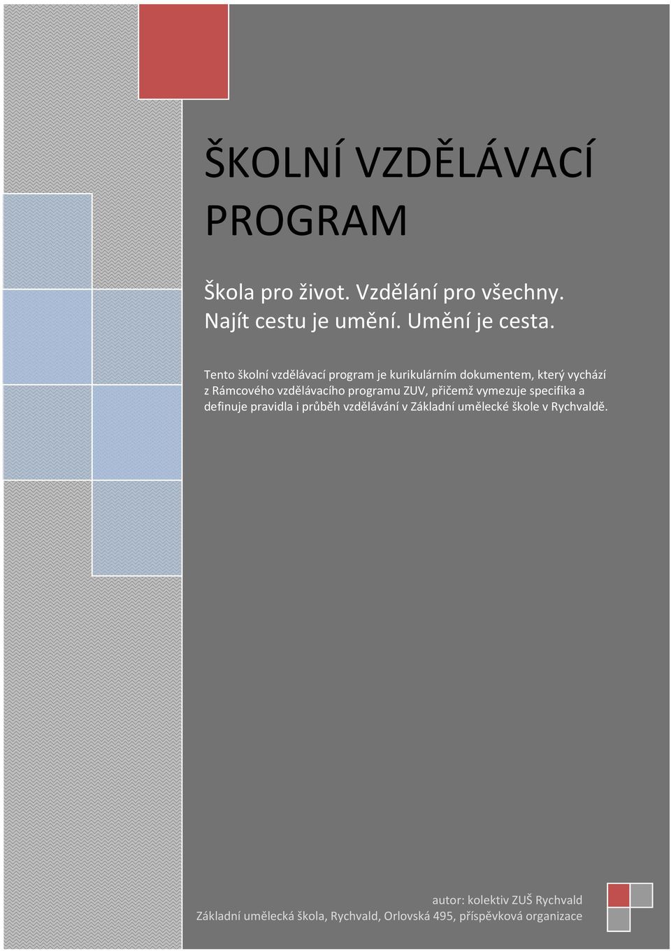 programu ZUV, přičemž vymezuje specifika a definuje pravidla i průběh vzdělávání v Základní umělecké škole