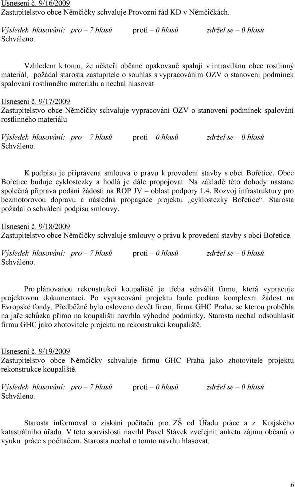 materiálu a nechal hlasovat. Usnesení č.
