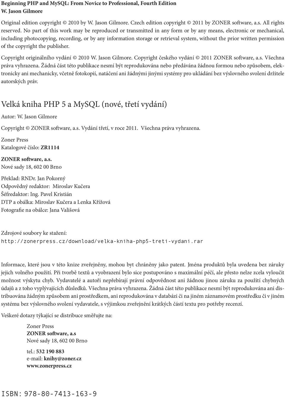 without the prior written permission of the copyright the publisher. Copyright originálního vydání 2010 W. Jason Gilmore. Copyright českého vydání 2011 ZONER software, a.s. Všechna práva vyhrazena.