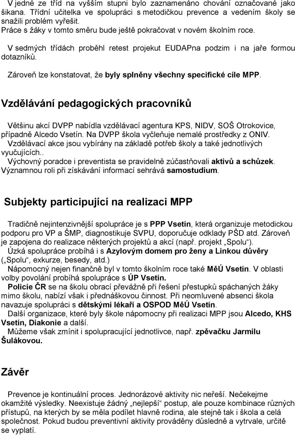 Zároveň lze konstatovat, že byly splněny všechny specifické cíle MPP.