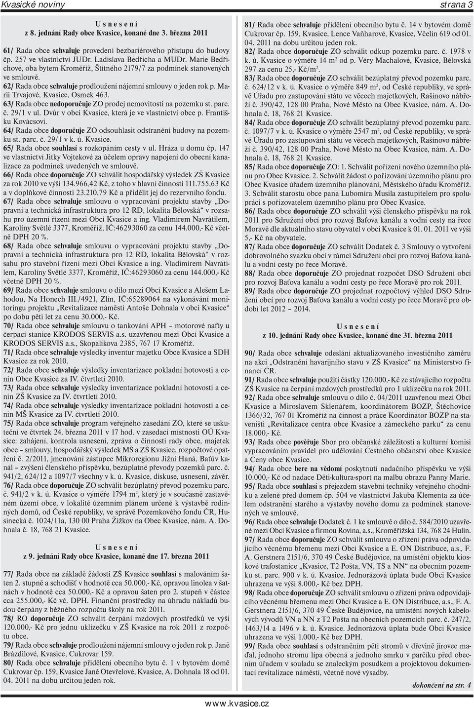 Marii Trvajové, Kvasice, Osmek 463. 63/ Rada obce nedoporučuje ZO prodej nemovitosti na pozemku st. parc. č. 29/1 v ul. Dvůr v obci Kvasice, která je ve vlastnictví obce p. Františku Kovácsovi.