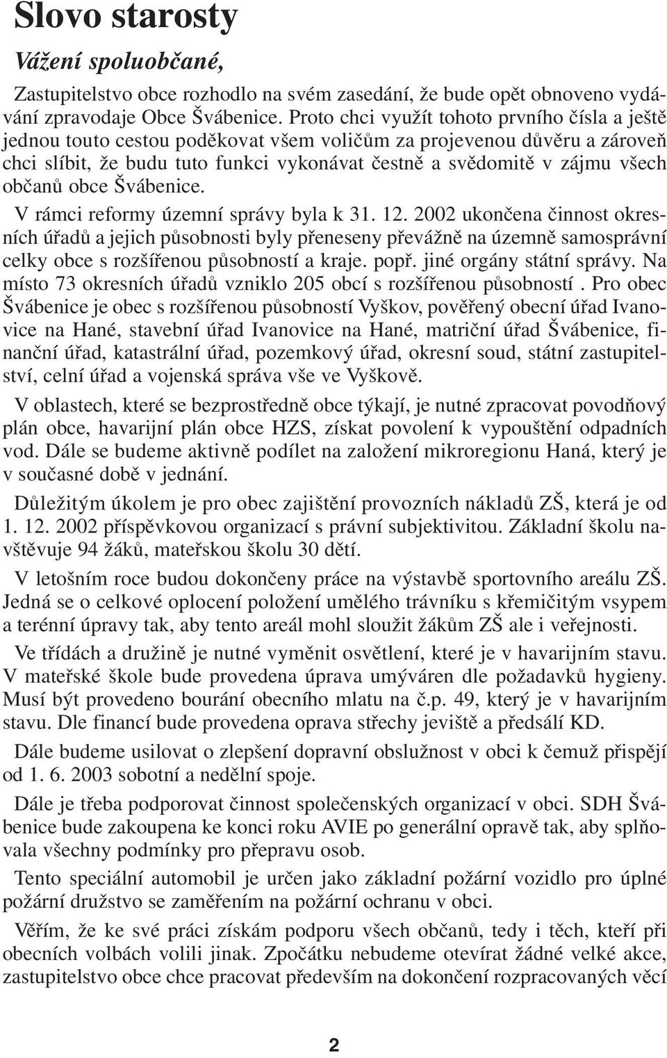 občanů obce Švábenice. V rámci reformy územní správy byla k 31. 12.